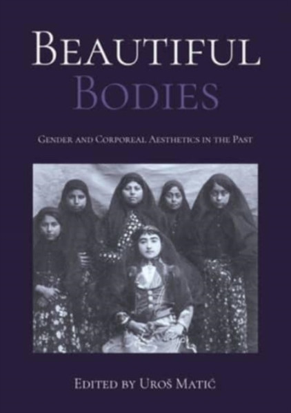 Beautiful Bodies: Gender And Corporeal Aesthetics In The Past