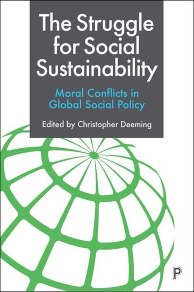 The Struggle For Social Sustainability: Moral Conflicts In Global Social Policy