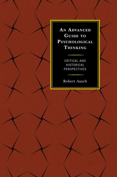 An Advanced Guide To Psychological Thinking: Critical And Historical Perspectives