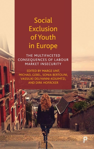 Social Exclusion Of Youth In Europe: The Multifaceted Consequences Of Labour Market Insecurity