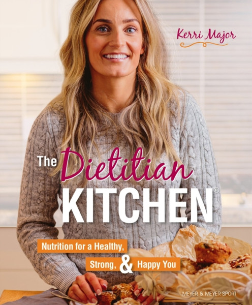 The Dietitian Kitchen: Nutrition For A Healthy, Strong, & Happy You