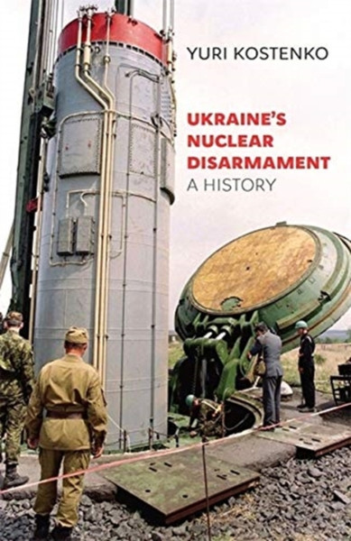 Ukraine'S Nuclear Disarmament: A History