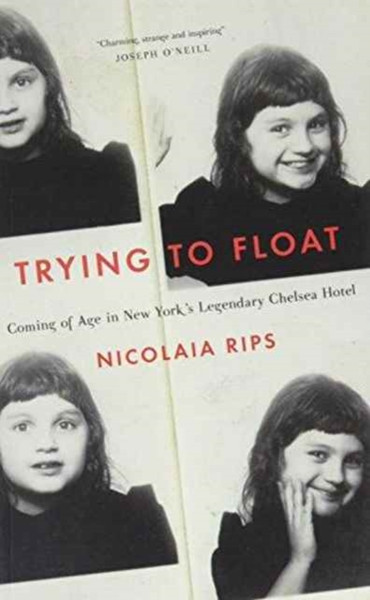 Trying To Float: Chronicles Of A Girl In The Chelsea Hotel