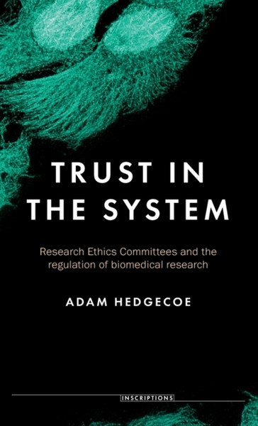 Trust In The System: Research Ethics Committees And The Regulation Of Biomedical Research