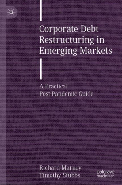 Corporate Debt Restructuring In Emerging Markets: A Practical Post-Pandemic Guide