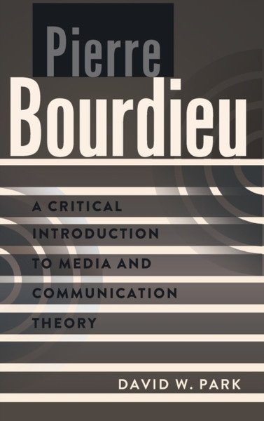 Pierre Bourdieu: A Critical Introduction To Media And Communication Theory