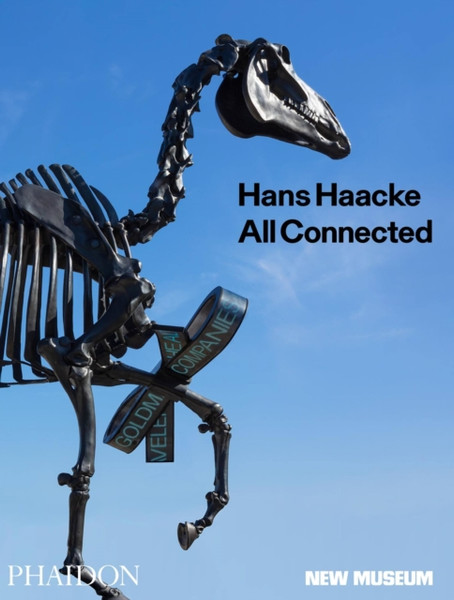 Hans Haacke: All Connected, Published In Association With The New Museum