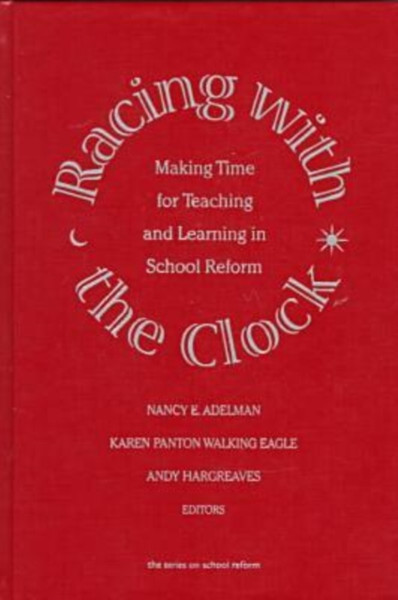 Racing With The Clock: Making Time For Teaching And Learning In School Reform