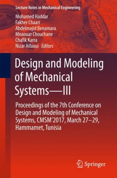 Design And Modeling Of Mechanical Systems-Iii: Proceedings Of The 7Th Conference On Design And Modeling Of Mechanical Systems, Cmsm'2017, March 27-29, Hammamet, Tunisia