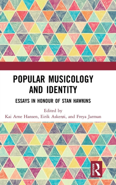 Popular Musicology And Identity: Essays In Honour Of Stan Hawkins