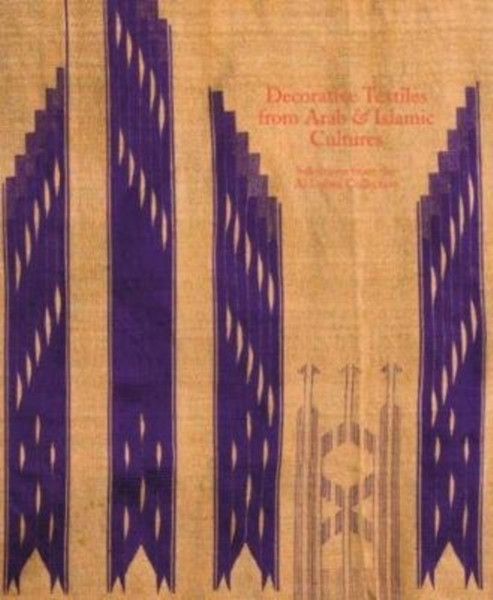 Decorative Textiles From Arab And Islamic Cultures: Selected Works From The Al Lulwa Collection