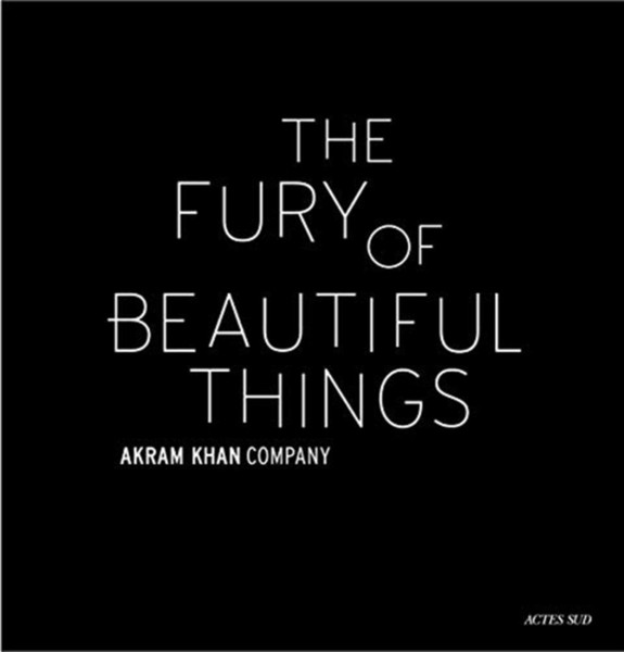 Akram Khan: The Fury Of Beautiful Things