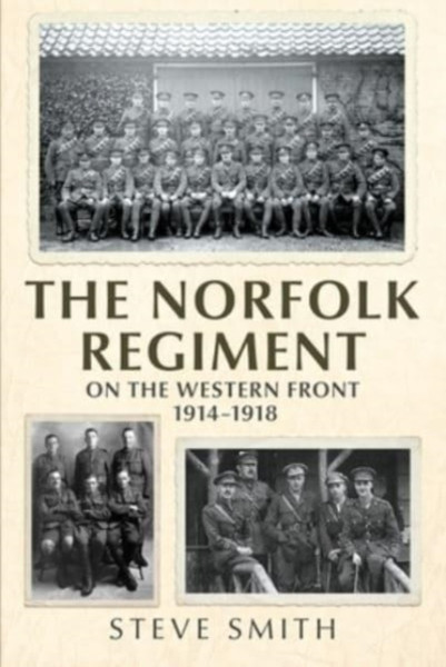 The Norfolk Regiment On The Western Front: 1914-1918