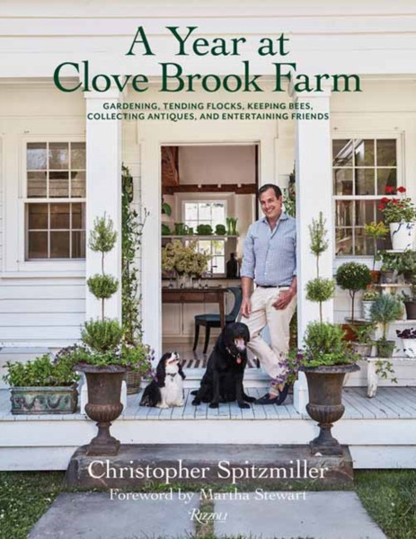 A Year At Clove Brook Farm: Gardening, Tending Flocks, Keeping Bees, Collecting Antiques, And Entertaining Friends