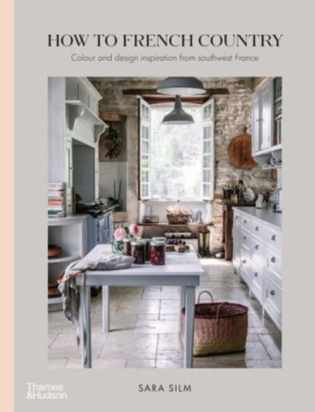 How To French Country: Colour And Design Inspiration From Southwest France