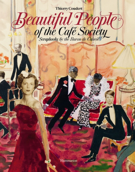 Beautiful People Of The Cafe Society: Scrapbooks By The Baron De Cabrol