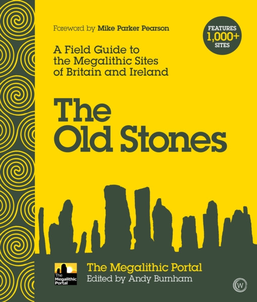 The Old Stones: A Field Guide To The Megalithic Sites Of Britain And Ireland