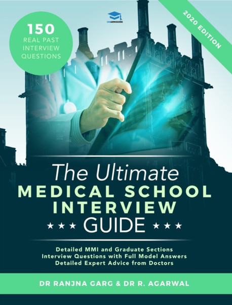 The Ultimate Medical School Interview Guide: Over 150 Commonly Asked Interview Questions, Fully Worked Explanations, Detailed Multiple Mini Interviews (Mmi) Section, Includes Oxbridge Interview Advice, Uniadmissions