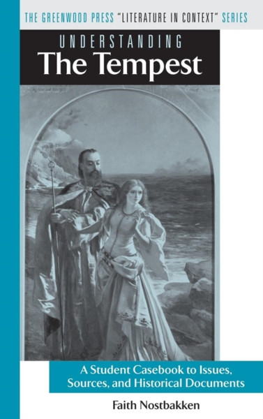 Understanding The Tempest: A Student Casebook To Issues, Sources, And Historical Documents