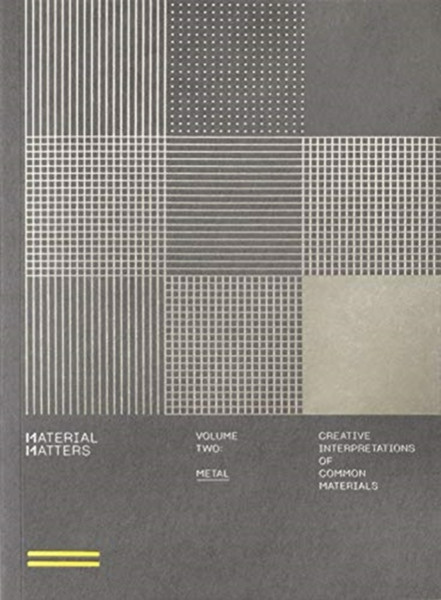 Material Matters 02: Metal: Creative Interpretations Of Common Materials