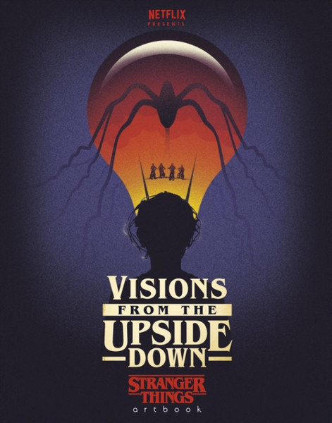 Visions From The Upside Down: A Stranger Things Art Book