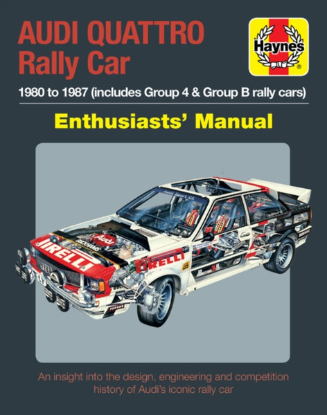 Audi Quattro Rally Car Enthusiasts' Manual: 1980 To 1987 (Includes Group 4 & Group B Rally Cars)