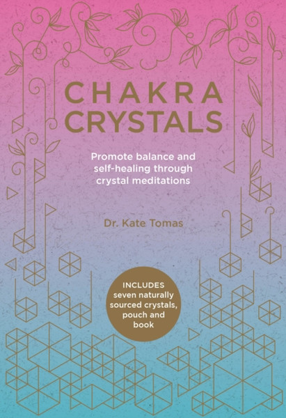 Chakra Crystals: Promote Balance And Self-Healing Through Crystal Meditations