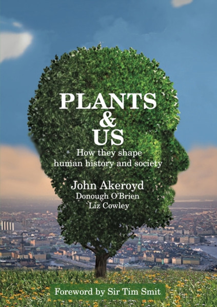 Plants & Us: How They Shape Human History & Society