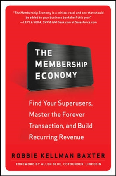 The Membership Economy: Find Your Super Users, Master The Forever Transaction, And Build Recurring Revenue