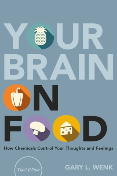 Your Brain On Food: How Chemicals Control Your Thoughts And Feelings