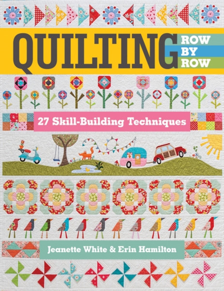 Quilting Row By Row: 27 Skill-Building Techniques