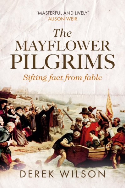 The Mayflower Pilgrims: Sifting Fact From Fable - 9780281079124