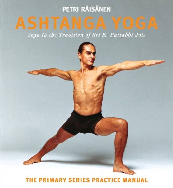 Ashtanga Yoga: Yoga In The Tradition Of Sri K. Pattabhi Jois : The Primary Series Practice Manual