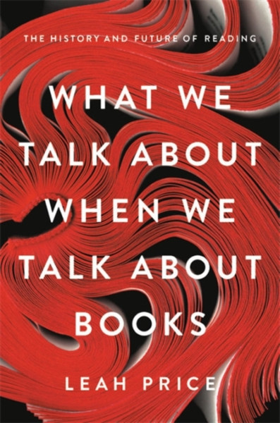 What We Talk About When We Talk About Books: The History And Future Of Reading