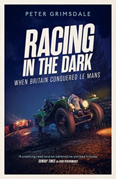 Racing In The Dark: How The Bentley Boys Conquered Le Mans - 9781471198267
