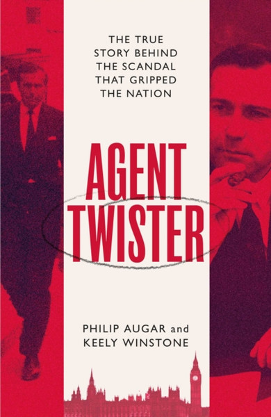 Agent Twister: The True Story Behind The Scandal That Gripped The Nation - 9781398505407