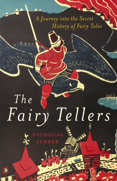 The Fairy Tellers: A Journey Into The Secret History Of Fairy Tales