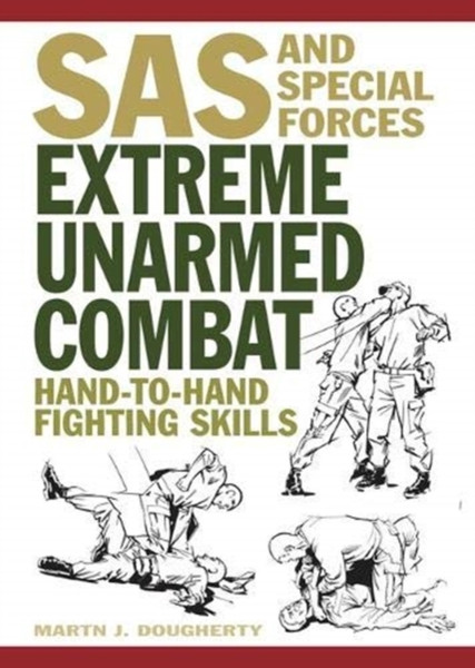 Extreme Unarmed Combat: Hand-To-Hand Fighting Skills