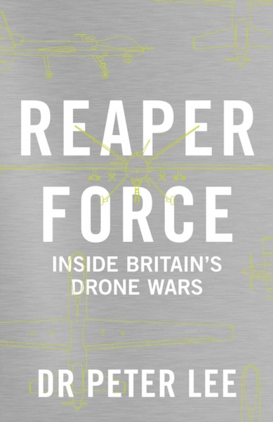 Reaper Force - Inside Britain'S Drone Wars - 9781786069641