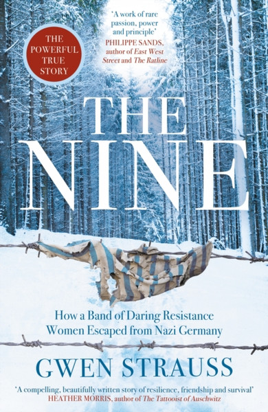 The Nine: How A Band Of Daring Resistance Women Escaped From Nazi Germany - The Powerful True Story