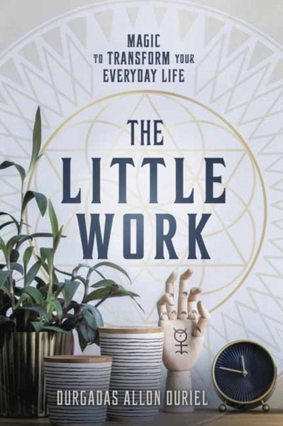 The Little Work: Magic To Transform Your Everyday Life