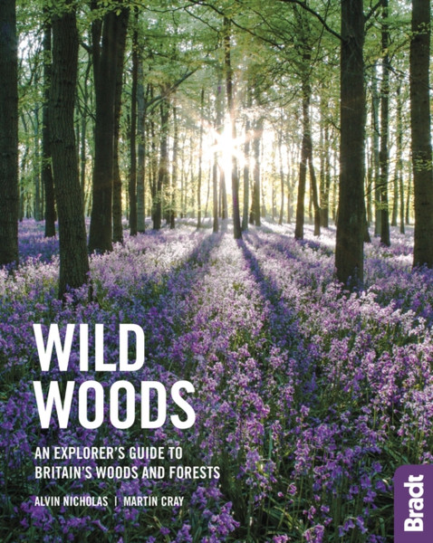 Wild Woods: An Explorer'S Guide To Britain'S Woods And Forests