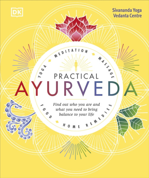 Practical Ayurveda: Find Out Who You Are And What You Need To Bring Balance To Your Life - 9780241302125