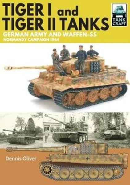 Tiger I & Tiger Ii Tanks: German Army And Waffen-Ss Normandy Campaign 1944