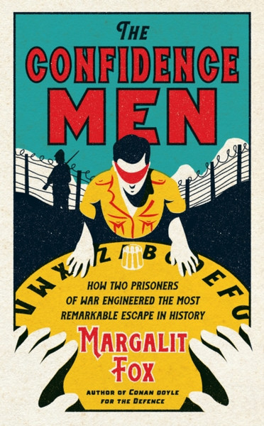 The Confidence Men: How Two Prisoners Of War Engineered The Most Remarkable Escape In History - 9781788162715