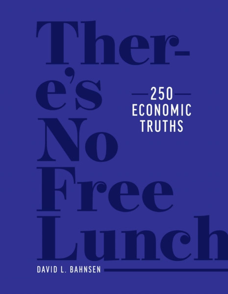 There'S No Free Lunch: 250 Economic Truths