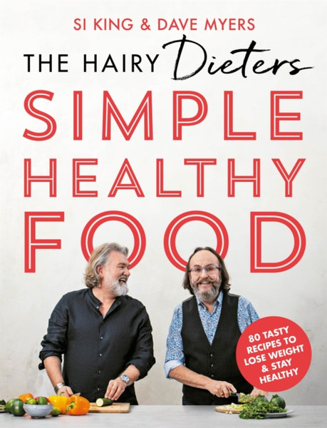 The Hairy Dieters' Simple Healthy Food: 80 Tasty Recipes To Lose Weight And Stay Healthy