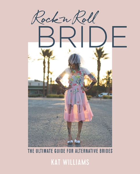 Rock N Roll Bride: The Ultimate Guide For Alternative Brides