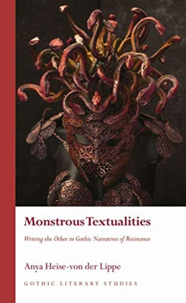 Monstrous Textualities: Writing The Other In Gothic Narratives Of Resistance