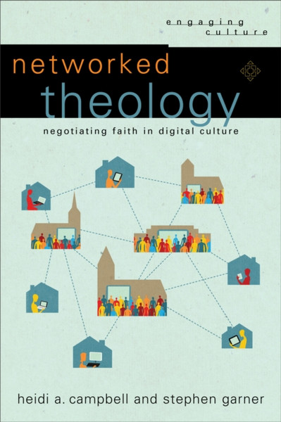 Networked Theology: Negotiating Faith In Digital Culture